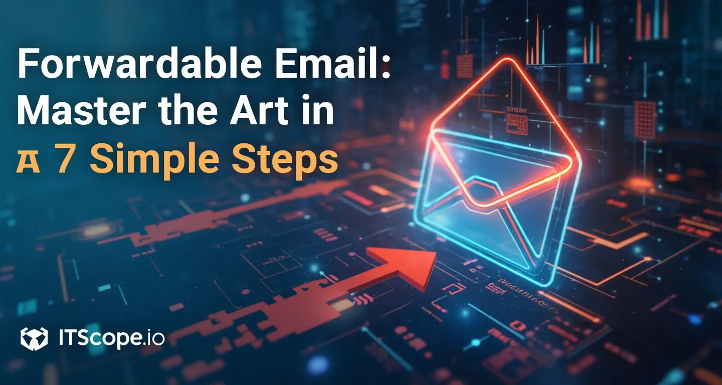 Forwardable Email: Master the Art in 7 Simple Steps